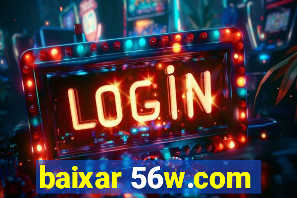 baixar 56w.com